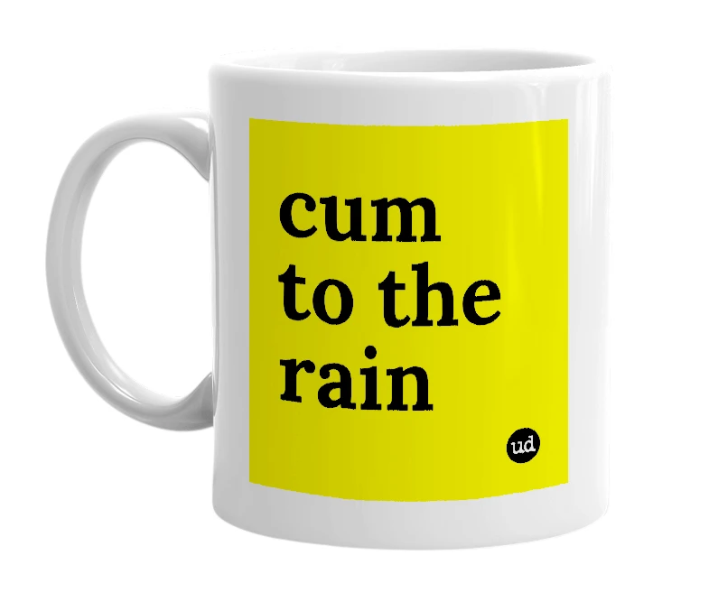 White mug with 'cum to the rain' in bold black letters