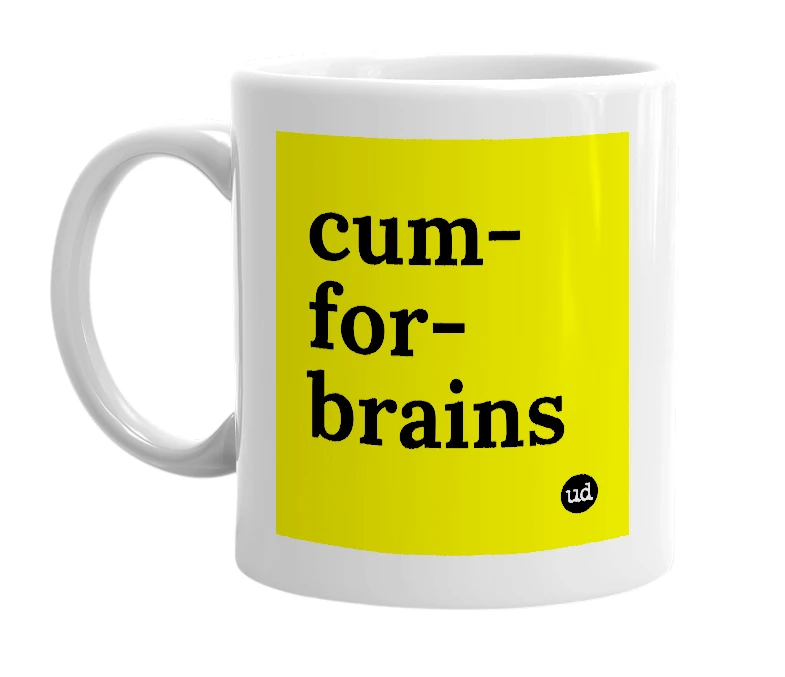 White mug with 'cum-for-brains' in bold black letters