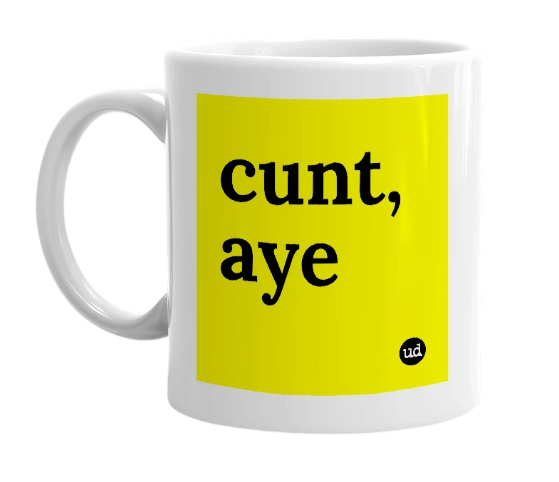 White mug with 'cunt, aye' in bold black letters