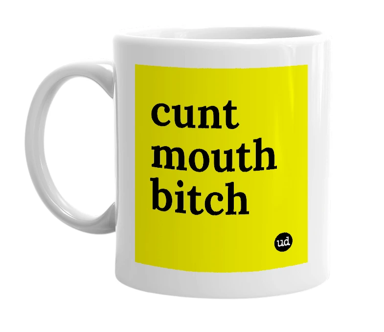 White mug with 'cunt mouth bitch' in bold black letters