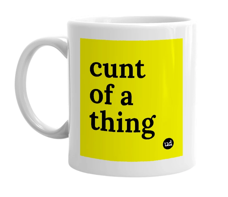 White mug with 'cunt of a thing' in bold black letters