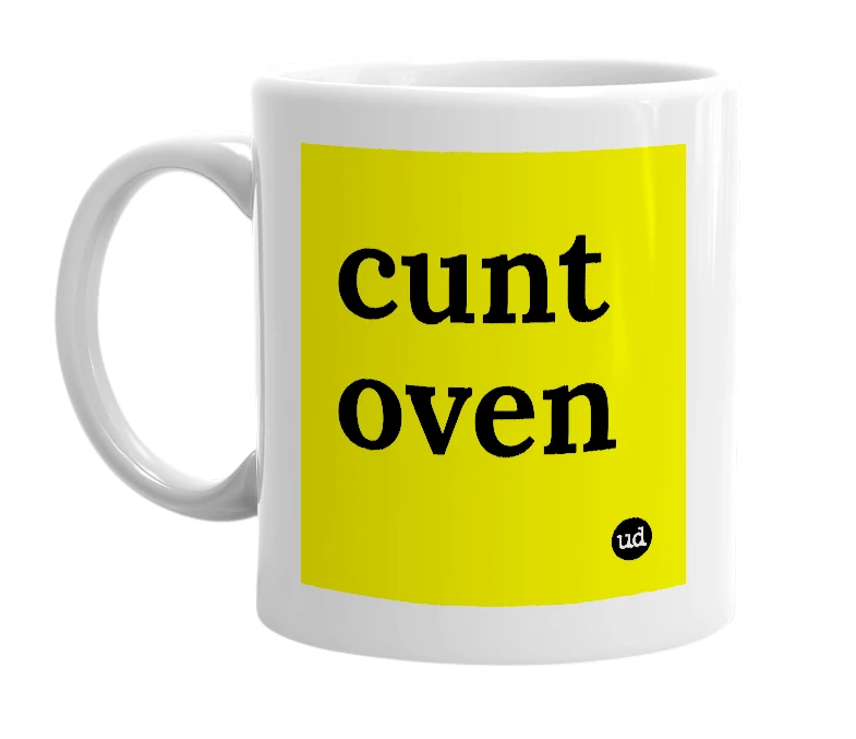 White mug with 'cunt oven' in bold black letters