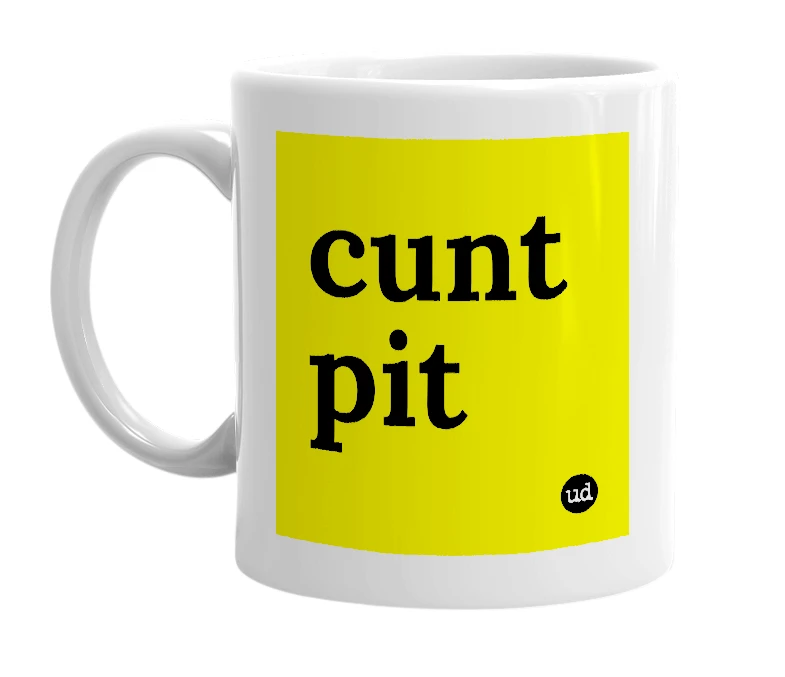 White mug with 'cunt pit' in bold black letters