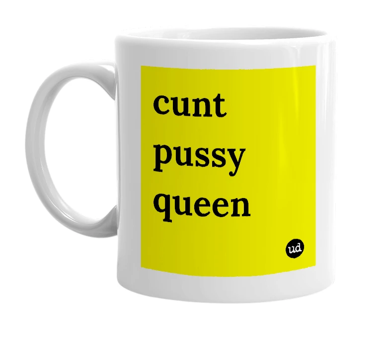 White mug with 'cunt pussy queen' in bold black letters