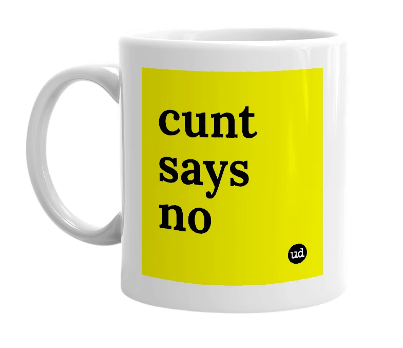 White mug with 'cunt says no' in bold black letters