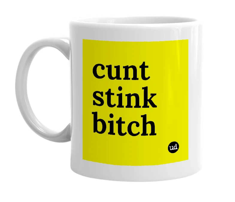 White mug with 'cunt stink bitch' in bold black letters