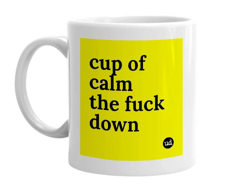 White mug with 'cup of calm the fuck down' in bold black letters