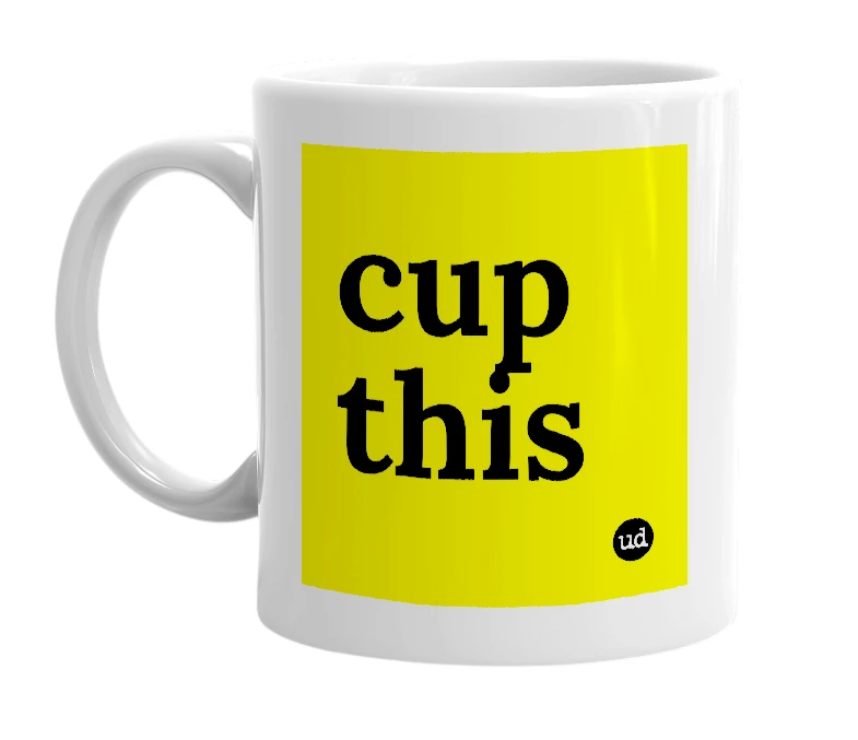 White mug with 'cup this' in bold black letters