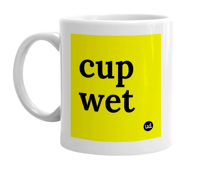 White mug with 'cup wet' in bold black letters