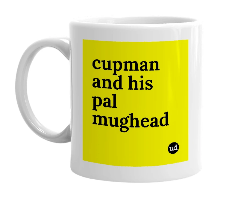 White mug with 'cupman and his pal mughead' in bold black letters