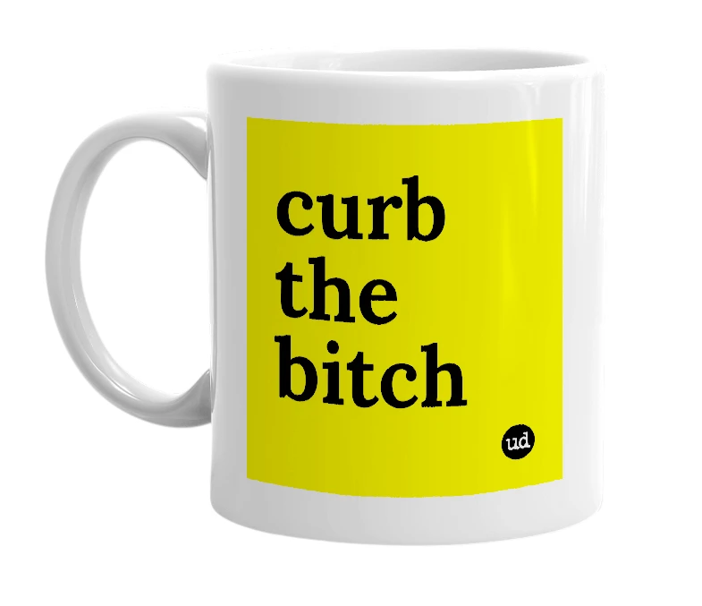 White mug with 'curb the bitch' in bold black letters