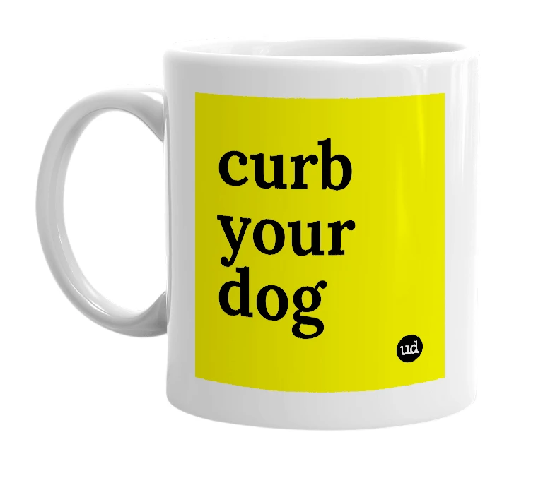 White mug with 'curb your dog' in bold black letters