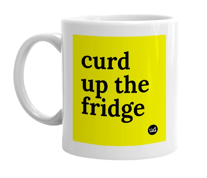 White mug with 'curd up the fridge' in bold black letters
