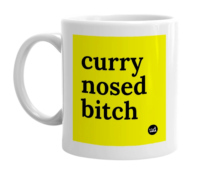 White mug with 'curry nosed bitch' in bold black letters