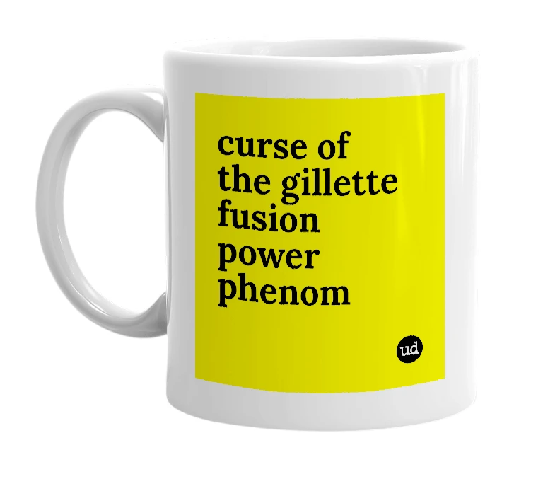 White mug with 'curse of the gillette fusion power phenom' in bold black letters