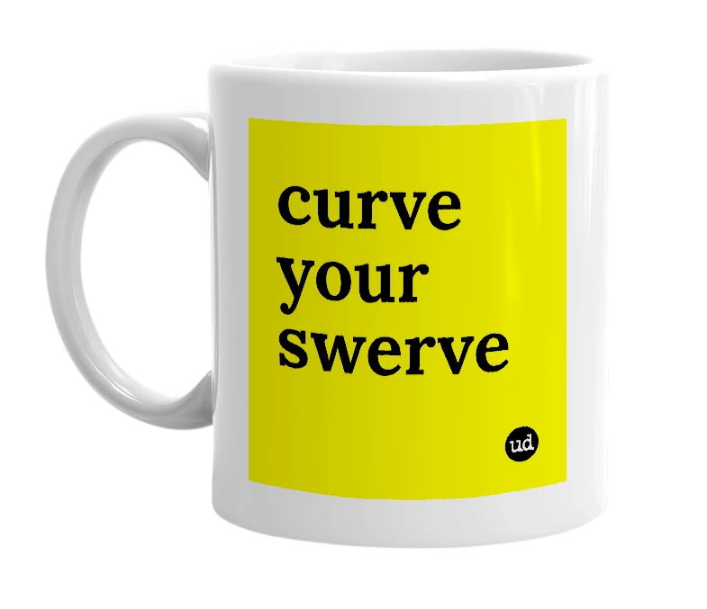 White mug with 'curve your swerve' in bold black letters