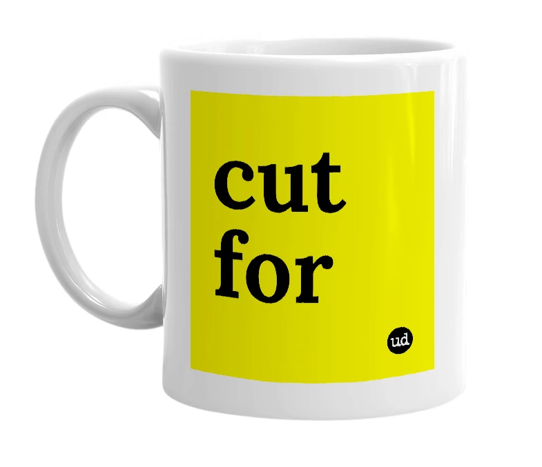 White mug with 'cut for' in bold black letters