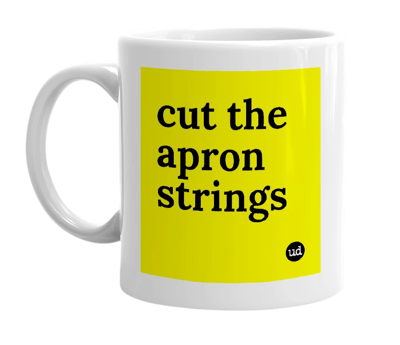 White mug with 'cut the apron strings' in bold black letters