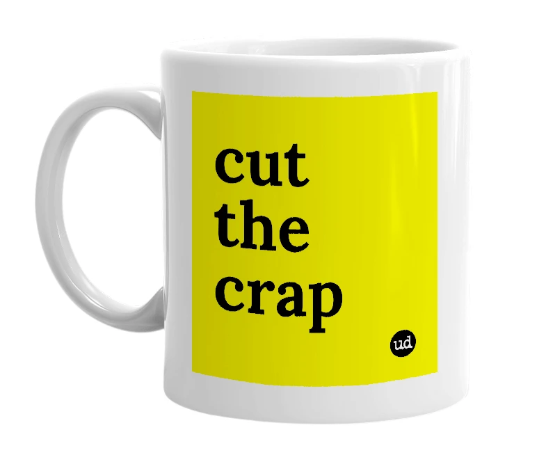 White mug with 'cut the crap' in bold black letters