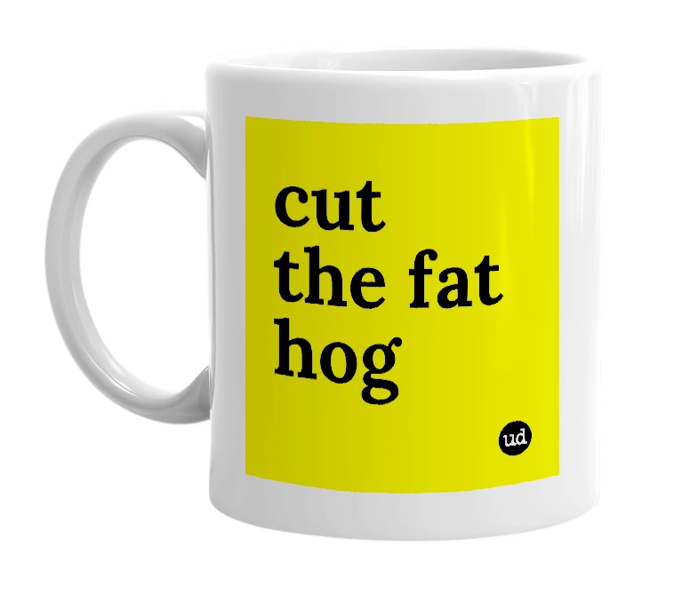 White mug with 'cut the fat hog' in bold black letters