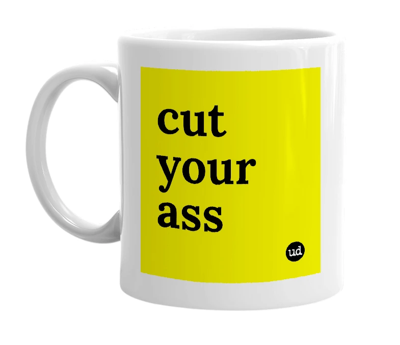 White mug with 'cut your ass' in bold black letters