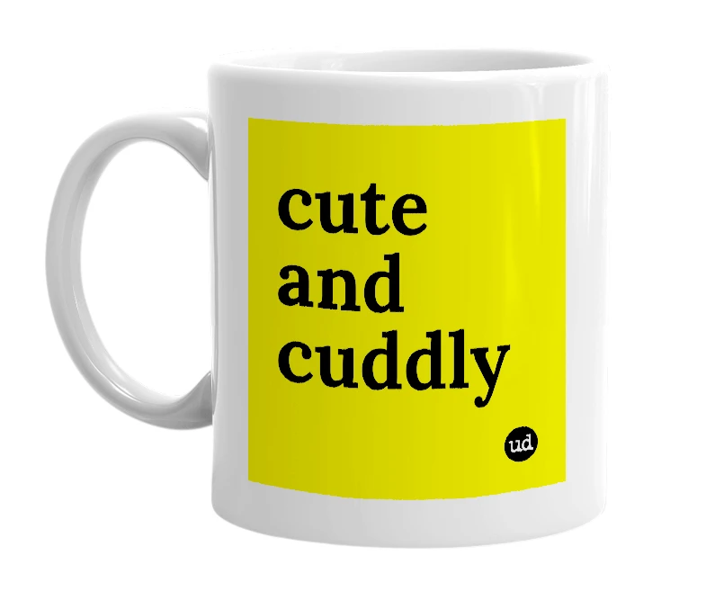White mug with 'cute and cuddly' in bold black letters