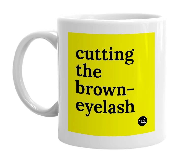 White mug with 'cutting the brown-eyelash' in bold black letters