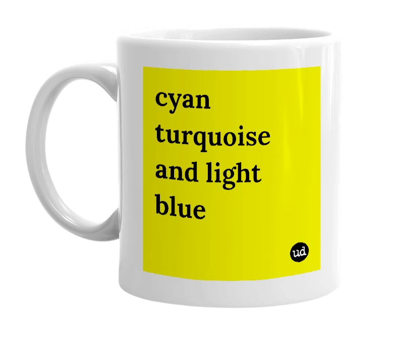 White mug with 'cyan turquoise and light blue' in bold black letters