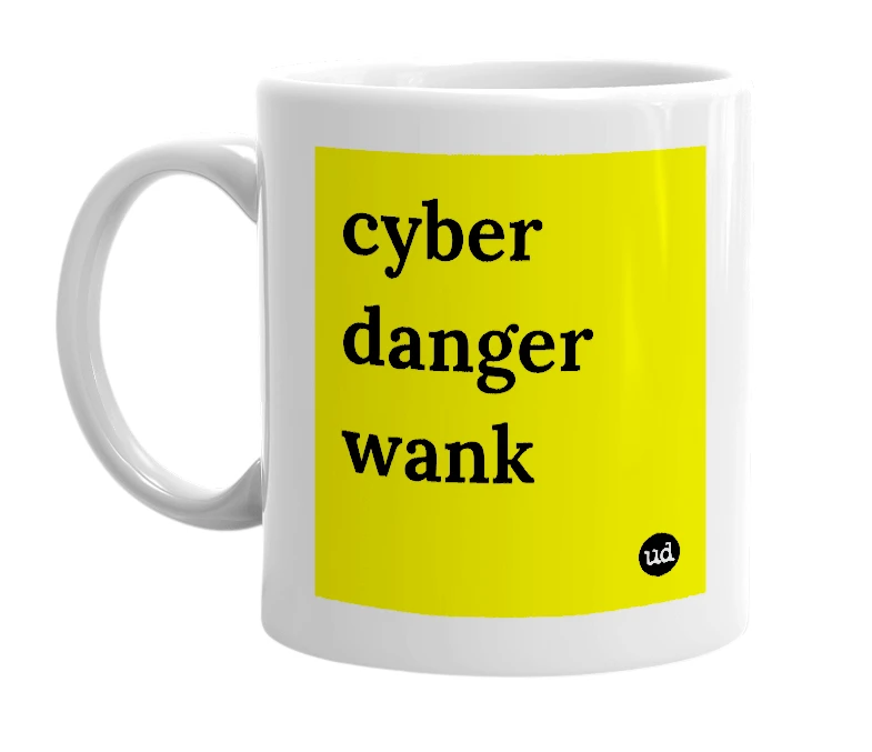 White mug with 'cyber danger wank' in bold black letters