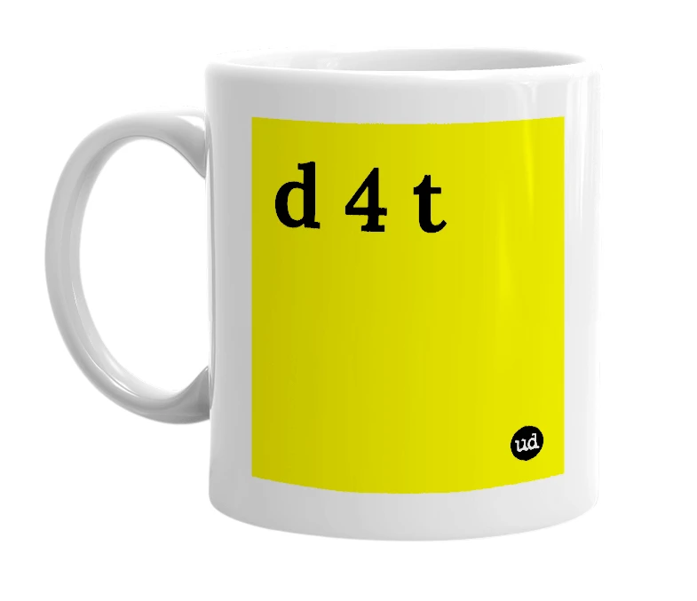 White mug with 'd 4 t' in bold black letters