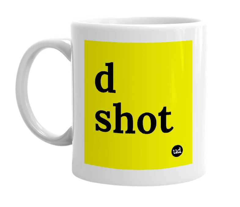 White mug with 'd shot' in bold black letters