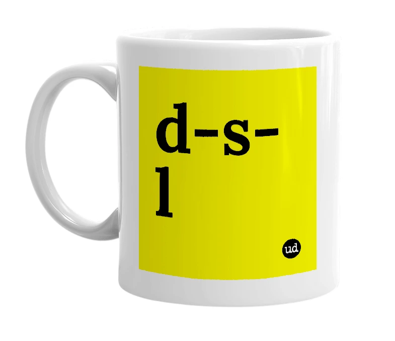 White mug with 'd-s-l' in bold black letters