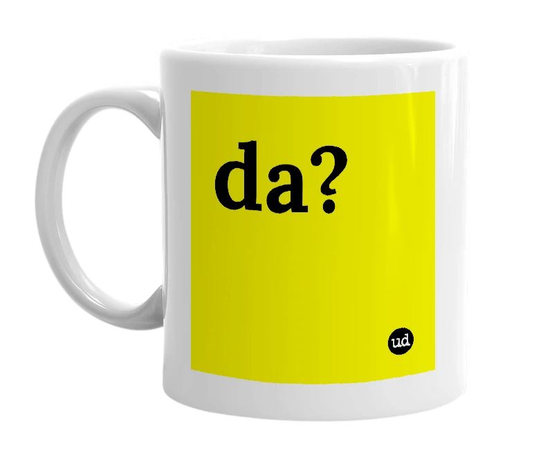 White mug with 'da?' in bold black letters