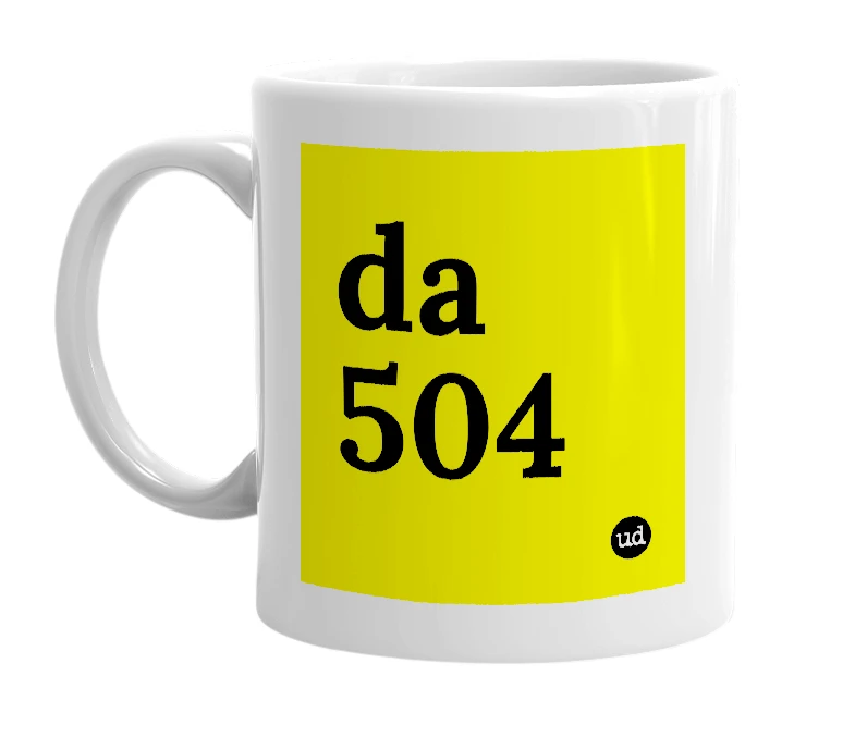 White mug with 'da 504' in bold black letters