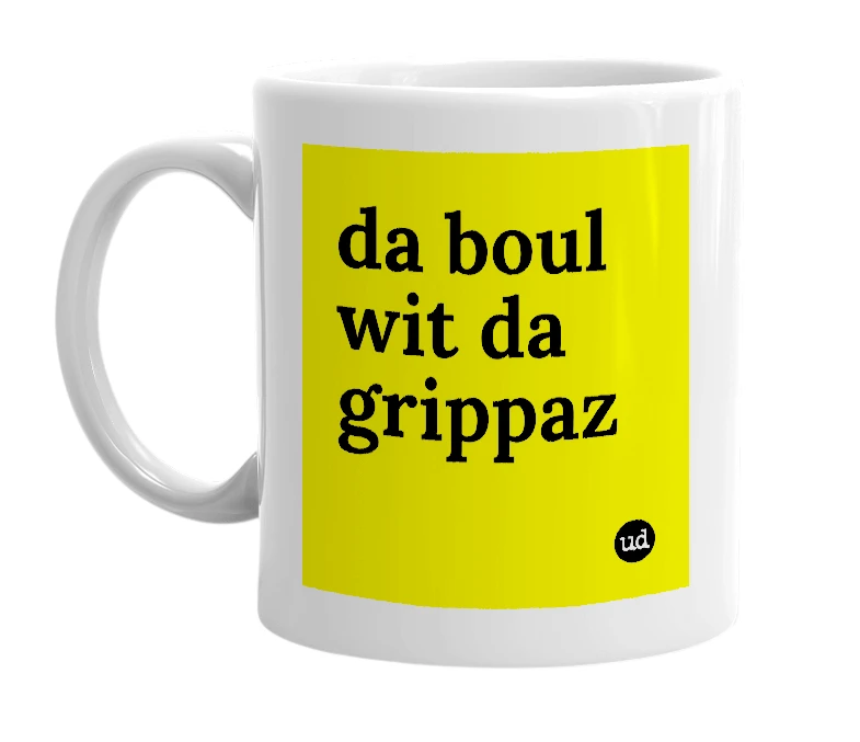 White mug with 'da boul wit da grippaz' in bold black letters