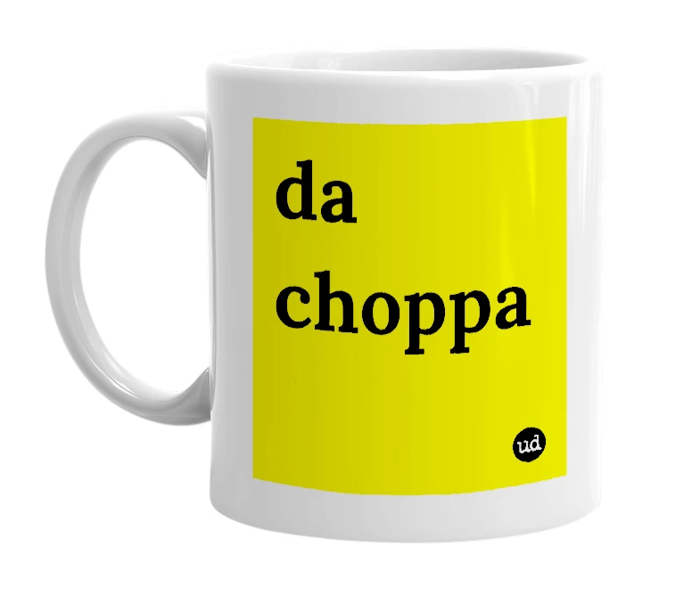White mug with 'da choppa' in bold black letters