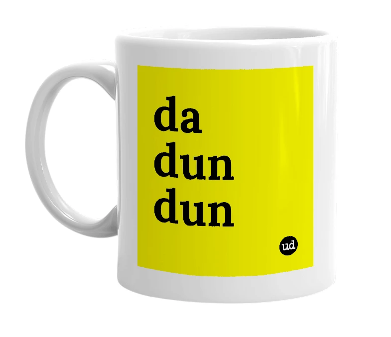 White mug with 'da dun dun' in bold black letters