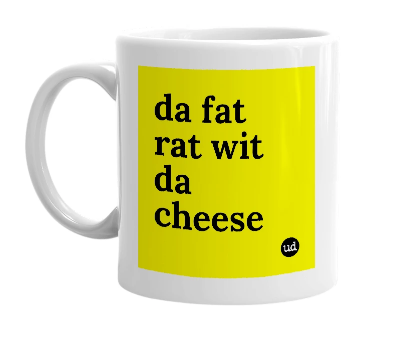 White mug with 'da fat rat wit da cheese' in bold black letters