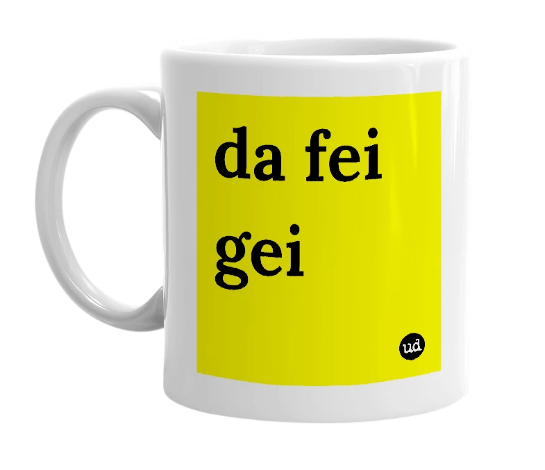 White mug with 'da fei gei' in bold black letters