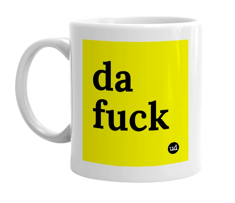 White mug with 'da fuck' in bold black letters