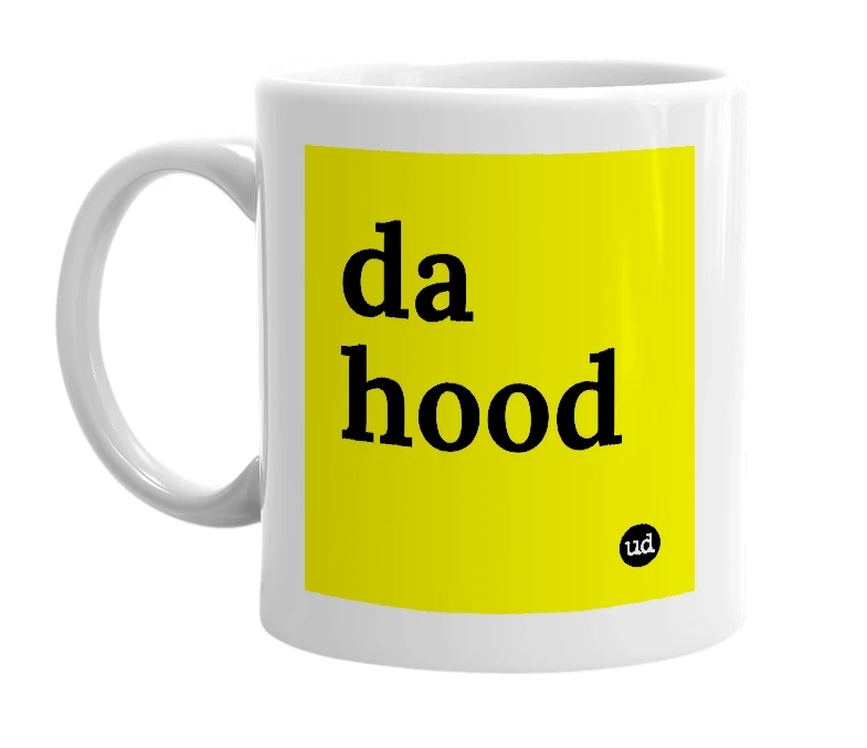 White mug with 'da hood' in bold black letters