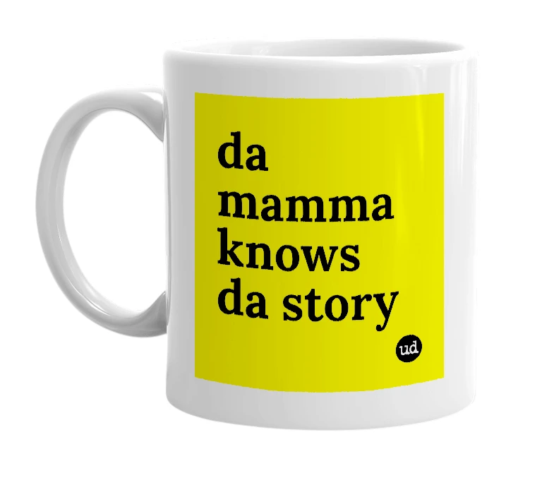 White mug with 'da mamma knows da story' in bold black letters