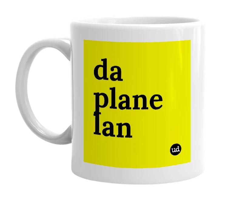 White mug with 'da plane lan' in bold black letters