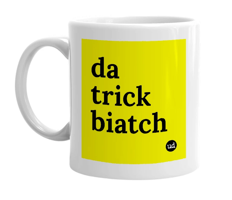 White mug with 'da trick biatch' in bold black letters