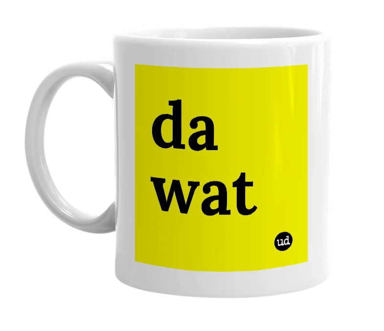 White mug with 'da wat' in bold black letters