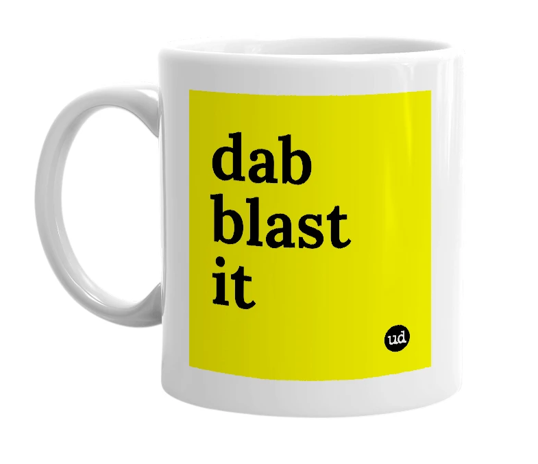 White mug with 'dab blast it' in bold black letters