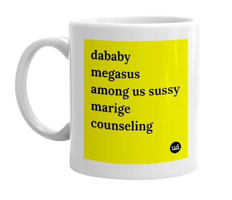 White mug with 'dababy megasus among us sussy marige counseling' in bold black letters