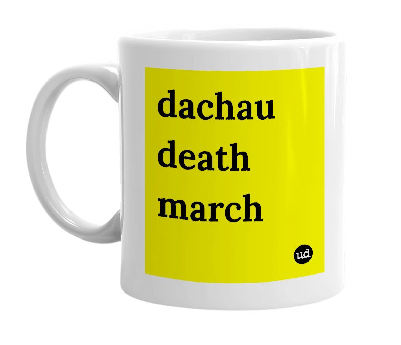 White mug with 'dachau death march' in bold black letters