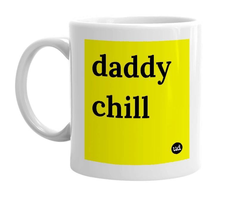 White mug with 'daddy chill' in bold black letters
