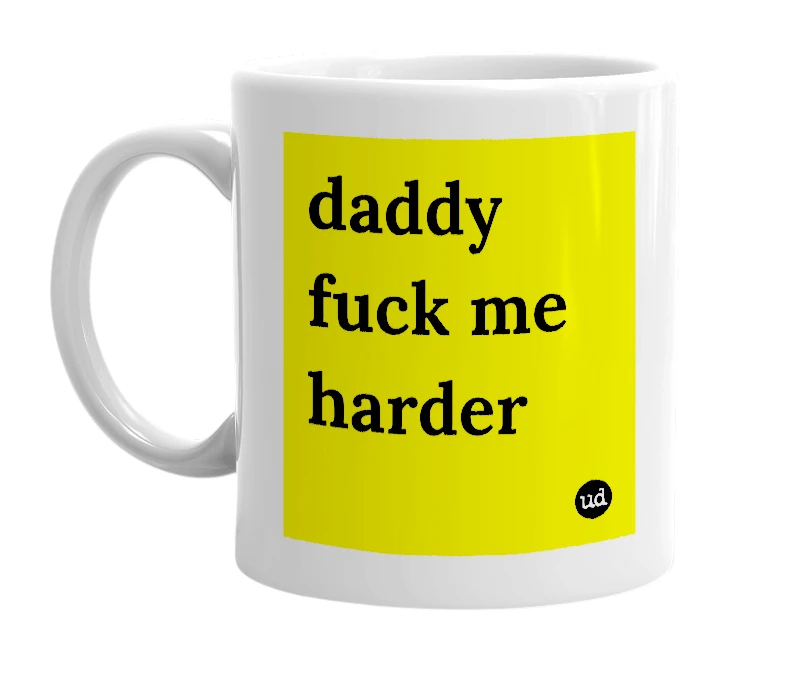 White mug with 'daddy fuck me harder' in bold black letters